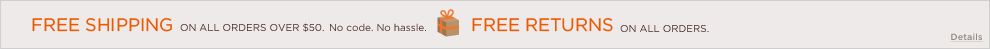 Free shipping on all orders over $50. Free returns on all orders.