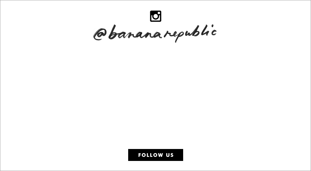 follow us on instagram: @bananarepublic