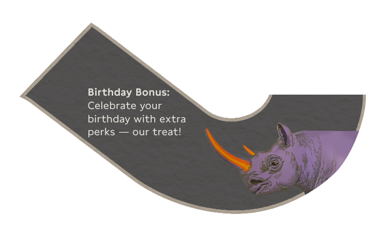 Birthday Bonus: Celebrate your birthday with an extra perk—our treat!